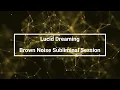 Lucid Dreaming - (10 Hour) Brown Noise - Sleep Subliminal Session