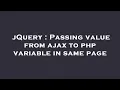 jQuery Passing value from ajax to php variable in same page