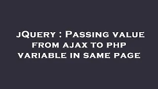jQuery Passing value from ajax to php variable in same page
