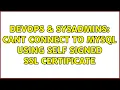 DevOps SysAdmins Cant connect to mysql using self signed SSL certificate 3 Solutions