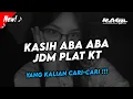 Download Lagu DJ KASIH ABA ABA JDM PLAT KT 🤙