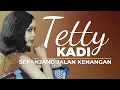 Tetty Kadi - Sepanjang Jalan Kenangan
