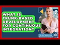 What Is Trunk-Based Development For Continuous Integration - The Project Manager Toolkit