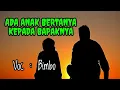 ADA ANAK BERTANYA PADA BAPAKNYA | BIMBO | LIRIK.