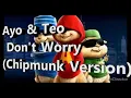 Ayo \u0026 Teo - Don't Worry (Chipmunk Version)
