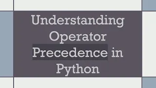 Understanding Operator Precedence in Python