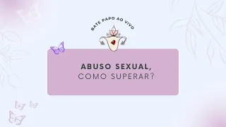Assunto delicado - Abuso Sexual, como superar.