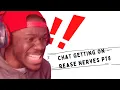 CHAT GETTING ON REASE NERVES PT8