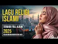 Lagu Lagu Religi Islami 2025 | Sholawat Damai Penyejuk Jiwa \u0026 Penenang Pikiran Malam Hari