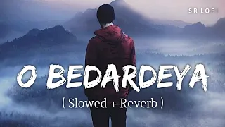 Download O Bedardeya (Slowed + Reverb) | Arijit Singh | Tu Jhoothi Main Makkaar | SR Lofi MP3