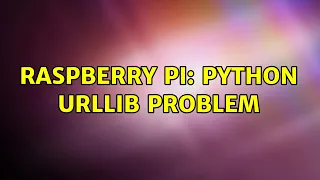 Raspberry Pi Python urllib problem
