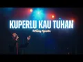 Download Lagu Kuperlu Kau Tuhan - Bethany Nginden