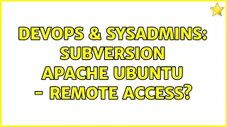 DevOps SysAdmins Subversion Apache Ubuntu - Remote Access 2 Solutions
