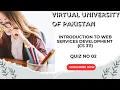 Introduction to Web Services Development CS 311 Quiz No 02 Virtual University Fall 2025