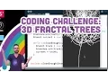 Coding Challenge 3D Fractal Trees