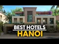 Best Hotels In Hanoi Vietnam - Top 5 Picks For Any Budget