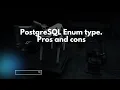 PostgreSQL Enum type Pros and cons