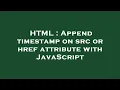 HTML Append timestamp on src or href attribute with JavaScript