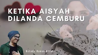 Download KETIKA AISYAH DILANDA CEMBURU - USTADZ HANAN ATTAKI MP3