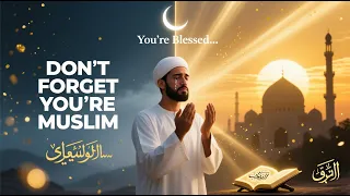 You Don T Realize How Blessed You Are To Be A Muslim 
