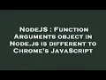 NodeJS Function Arguments object in Node js is different to Chrome s JavaScript