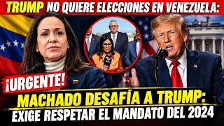 TRUMP NO QUIERE ELECCIONES EN VENEZUELA: MACHADO LO DESAFIA EJERCIENDO  UN MANDATO
