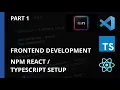 Part 1 - NPM React TypeScript setup