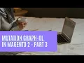 Mutation in Graph-Ql Magento 2 Create custom mutation query Part - 3