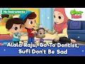 Alala Raju, Don't Be Sad, Go To The Dentist 👶☹️🦷 | Islamic Series For Kids | Omar \u0026 Hana English