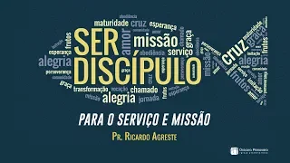 SER DISCÍPULO | Para o Serviço e Missão | Pr. Ricardo Agreste