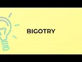 What is the meaning of the word BIGOTRY