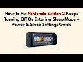 How To Fix Nintendo Switch 2 Keeps Turning Off Or Entering Sleep Mode - Power Sleep Settings Guide