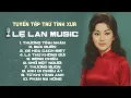 Lagu Tuyển tập LỆ LAN MUSIC trữ tình xưa cực hay | NHẠC TÌNH LỆ LAN - Siêu phẩm xưa bất hủ ít người biết🔥