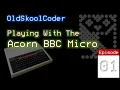 Tutorial 42 Ep-01 - Playing With a BBC Micro 6502