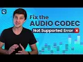 How to Fix the Codec Not Supported Error