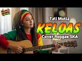 Lagu KELOAS | TATI MUTIA (Tarling Reggae Ska Cover) Viral TikTok 2025
