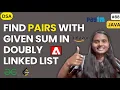 Find pairs with given sum in doubly linked list LINKED LIST GFG JAVA DSA
