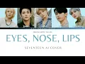 Lagu EYES, NOSE, LIPS (눈, 코, 입) - TAEYANG | SEVENTEEN AI COVER (VOCAL UNIT) 🎤🩷