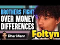 BROTHERS FIGHT Over MONEY DIFFERENCES Foltyn Reacts