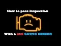 How to pass inspection with a BAD CATALYTIC CONVERTER or O2 SENSORS