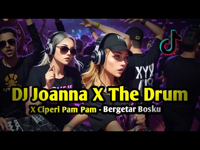 Download MP3 DJ JOANNA X THE DRUM X CIPERI PAM PAM ♫ CAMPURAN JEDAG JEDUG FULL BASS VIRAL TIKTOK