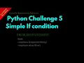Python Challenge 5 Simple If condition Lesson 35 Python For Beginners