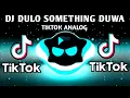 Download Lagu DJ DULO_SOMETHING_DUWA_TIKTOK_MUSHUP(FULLBASS ANALOG) DJCHOIJAYREMIX