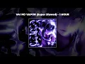 [1 HOUR PHONK] sma$her - VAI NO VAPOR (Super Slowed)