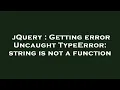 jQuery Getting error Uncaught TypeError string is not a function