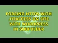 Forcing HTTPS with htaccess on site with Wordpress in subfolder 2 Solutions