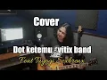 Download Lagu Dot ketemu - VITIX BAND COVER feat TUYOGI SEXBRENX‼️