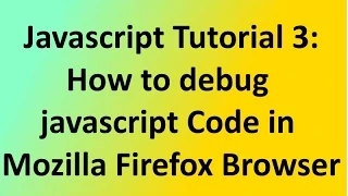 Javascript Tutorial 3 How to debug javascript Code in Mozilla Firefox Browser