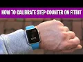 How to Calibrate Step Counter on Fitbit