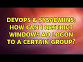 DevOps SysAdmins How can I restrict Windows AD logon to a certain group 3 Solutions